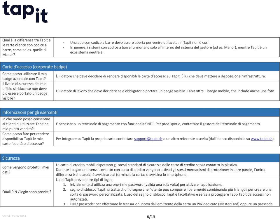 Carte d accesso (corporate badge) Come posso utilizzare il mio badge aziendale con Tapit? Il livello di sicurezza del mio ufficio si riduce se non deve più essere portato un badge visibile?