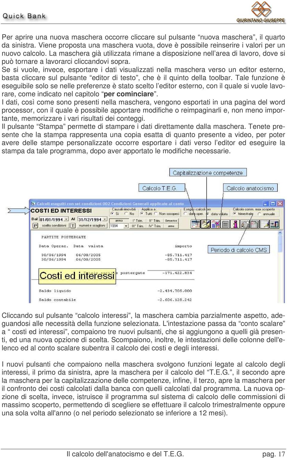 Se si vuole, invece, esportare i dati visualizzati nella maschera verso un editor esterno, basta cliccare sul pulsante editor di testo, che è il quinto della toolbar.