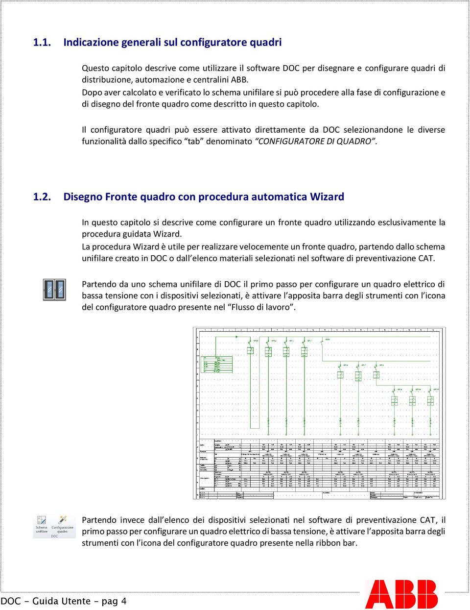 Il configuratore quadri può essere attivato direttamente da DOC selezionandone le diverse funzionalità dallo specifico tab denominato CONFIGURATORE DI QUADRO. 1.2.