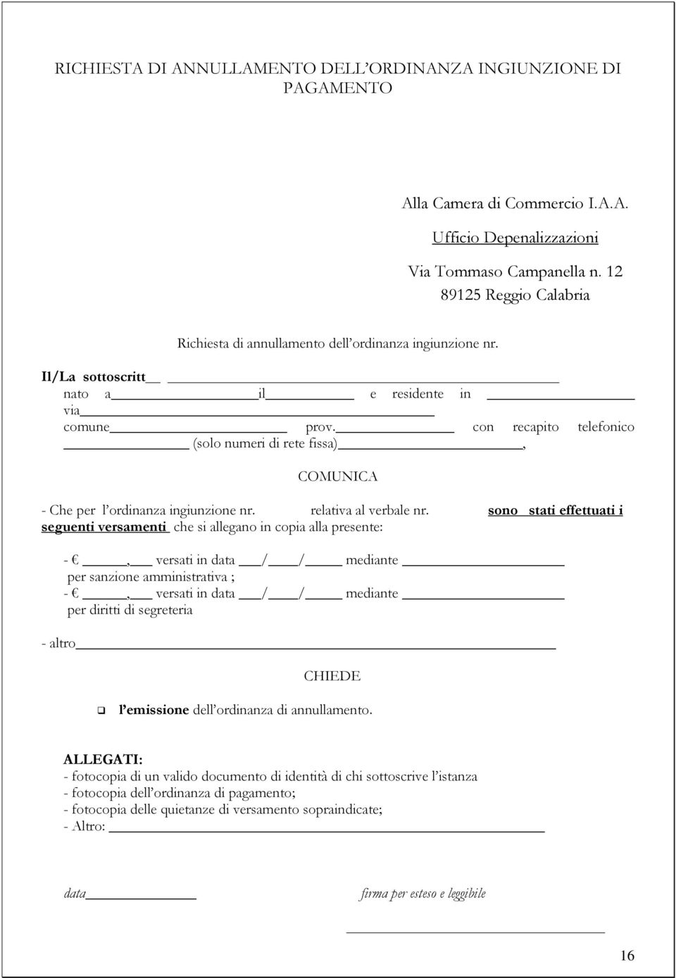 con recapito telefonico (solo numeri di rete fissa), COMUNICA - Che per l ordinanza ingiunzione nr. relativa al verbale nr.