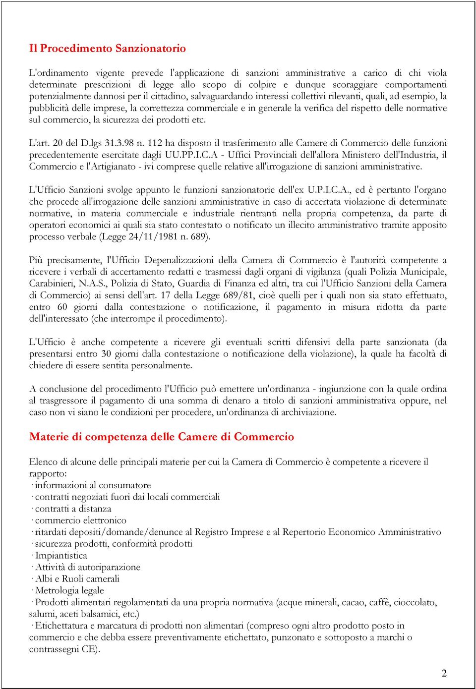 generale la verifica del rispetto delle normative sul commercio, la sicurezza dei prodotti etc. L'art. 20 del D.lgs 31.3.98 n.