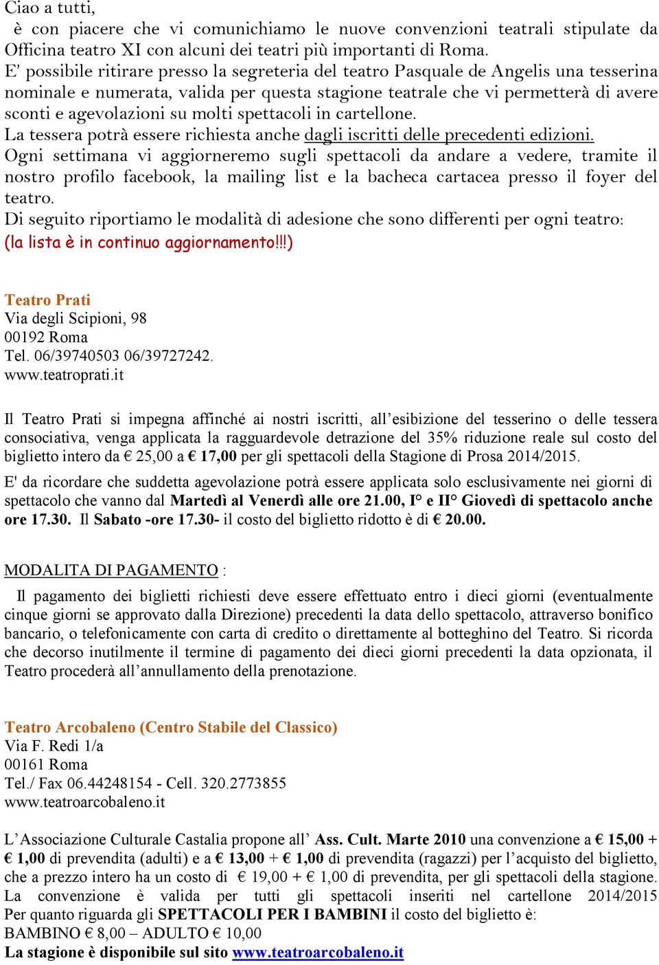 molti spettacoli in cartellone. La tessera potrà essere richiesta anche dagli iscritti delle precedenti edizioni.