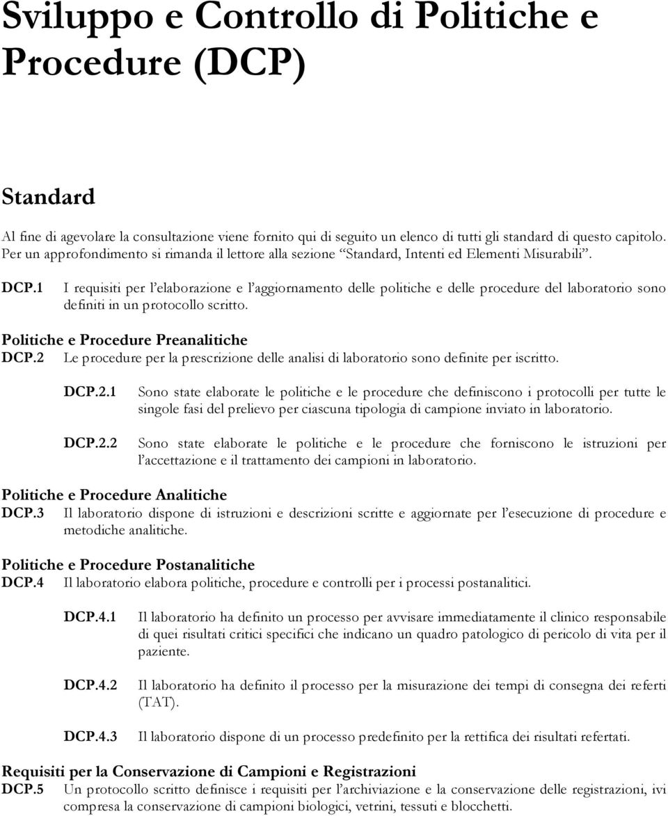 1 I requisiti per l elaborazione e l aggiornamento delle politiche e delle procedure del laboratorio sono definiti in un protocollo scritto. Politiche e Procedure Preanalitiche DCP.