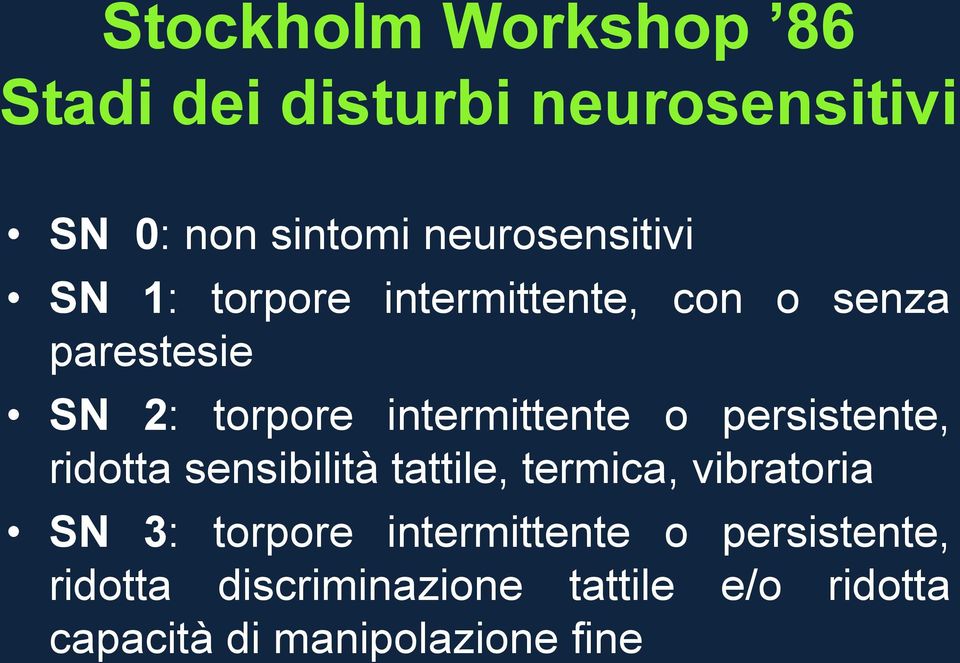 intermittente o persistente, ridotta sensibilità tattile, termica, vibratoria SN 3: