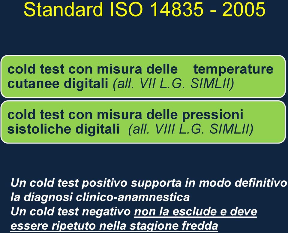 G. SIMLII) Un cold test positivo supporta in modo definitivo la diagnosi