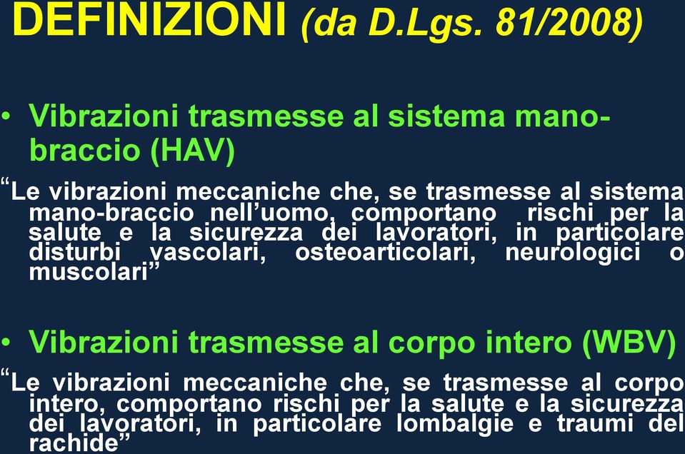 nell uomo, comportano rischi per la salute e la sicurezza dei lavoratori, in particolare disturbi vascolari, osteoarticolari,