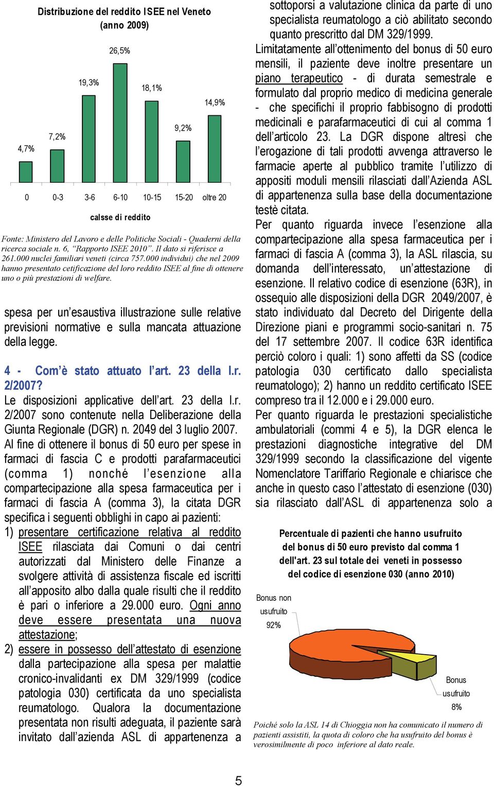 000 individui) che nel 2009 hanno presentato cetificazione del loro reddito ISEE al fine di ottenere uno o più prestazioni di welfare.