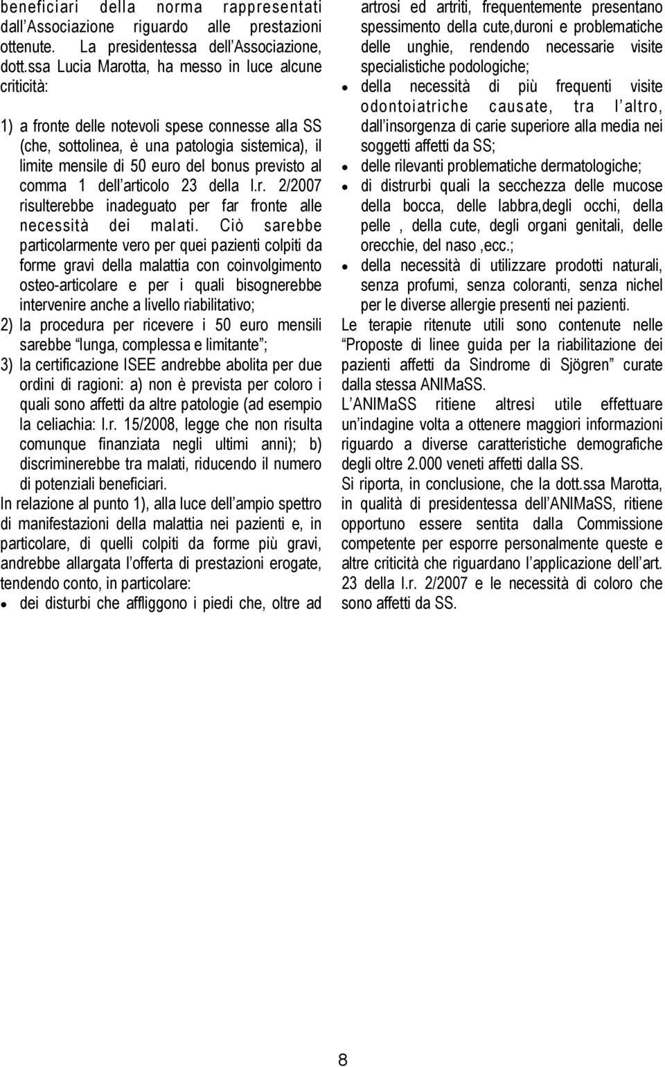 al comma 1 dell articolo 23 della l.r. 2/2007 risulterebbe inadeguato per far fronte alle necessità dei malati.