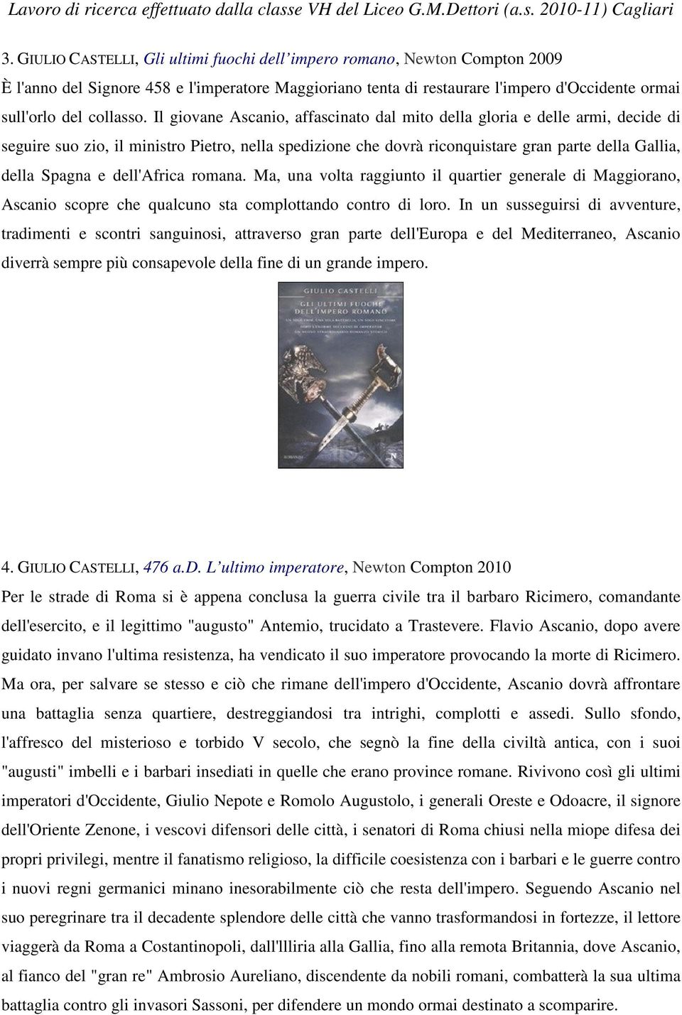 dell'africa romana. Ma, una volta raggiunto il quartier generale di Maggiorano, Ascanio scopre che qualcuno sta complottando contro di loro.