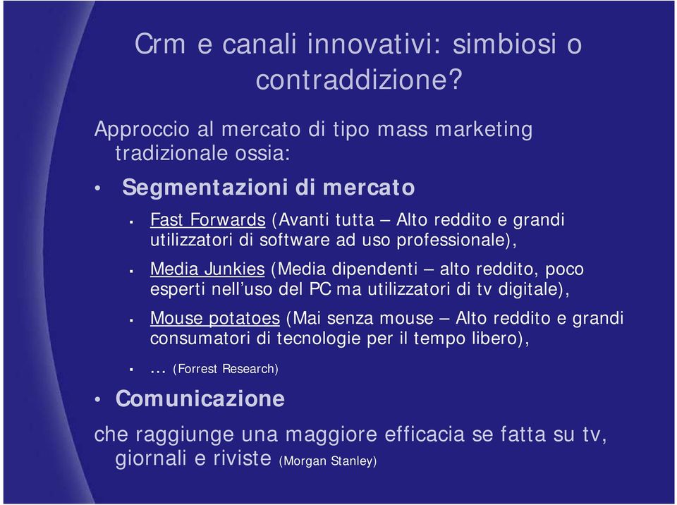 utilizzatori di software ad uso professionale), Media Junkies (Media dipendenti alto reddito, poco esperti nell uso del PC ma utilizzatori di