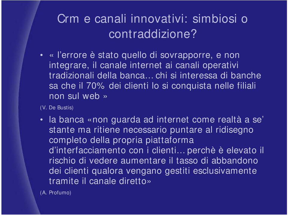 De Bustis) la banca «non guarda ad internet come realtà a se stante ma ritiene necessario puntare al ridisegno completo della propria piattaforma d