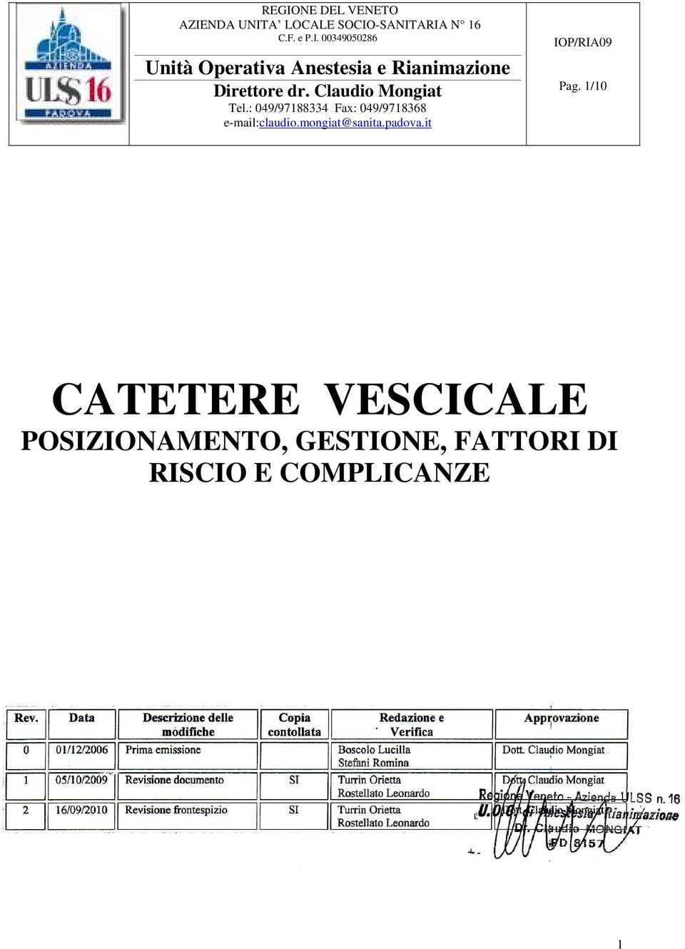 Data Descrizione delle modifiche Copia contollata 0 01/12/2006 Prima emissione Boscolo Lucilla Stefani Romina Redazione e Verifica 1 05/10/2009 Revisione documento SI