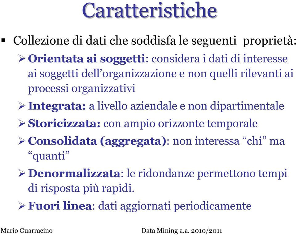 aziendale e non dipartimentale Storicizzata: con ampio orizzonte temporale Consolidata (aggregata): non interessa