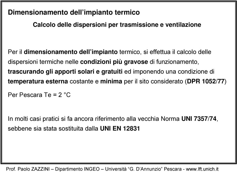 solari e gratuiti ed imponendo una condizione di temperatura esterna costante e minima per il sito considerato (DPR 1052/77) Per