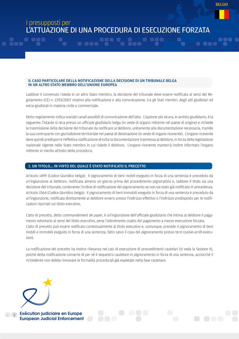 1393/2007 relativo alla notificazione e alla comunicazione, tra gli Stati membri, degli atti giudiziari ed extra-giudiziali in materia civile o commerciale.