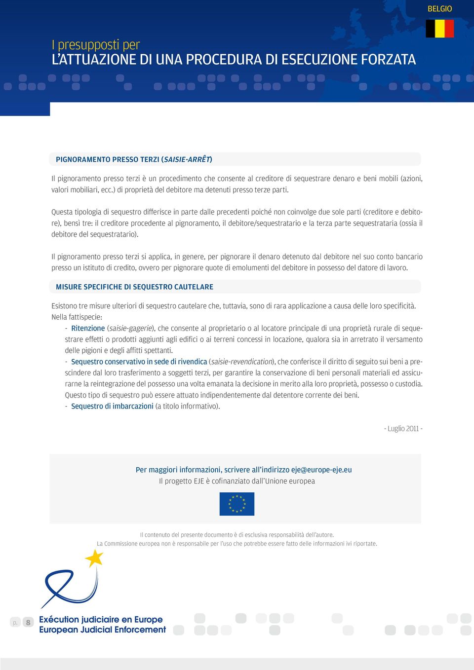 Questa tipologia di sequestro differisce in parte dalle precedenti poiché non coinvolge due sole parti (creditore e debitore), bensì tre: il creditore procedente al pignoramento, il