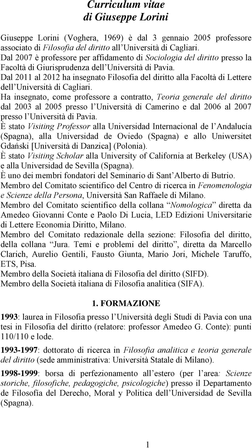 Dal 2011 al 2012 ha insegnato Filosofia del diritto alla Facoltà di Lettere dell Università di Cagliari.