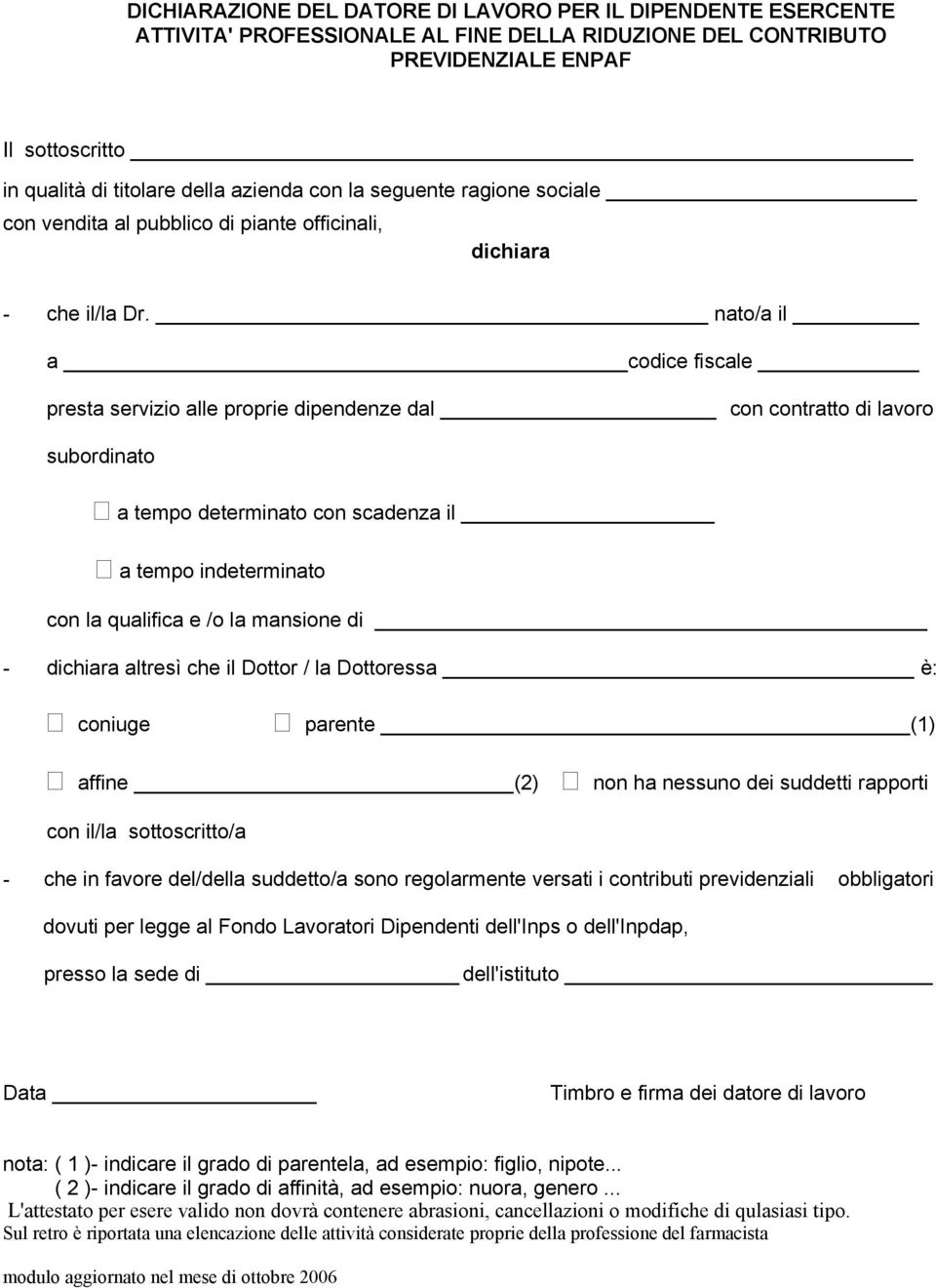 nato/a il a codice fiscale presta servizio alle proprie dipendenze dal con contratto di lavoro subordinato a tempo determinato con scadenza il a tempo indeterminato con la qualifica e /o la mansione