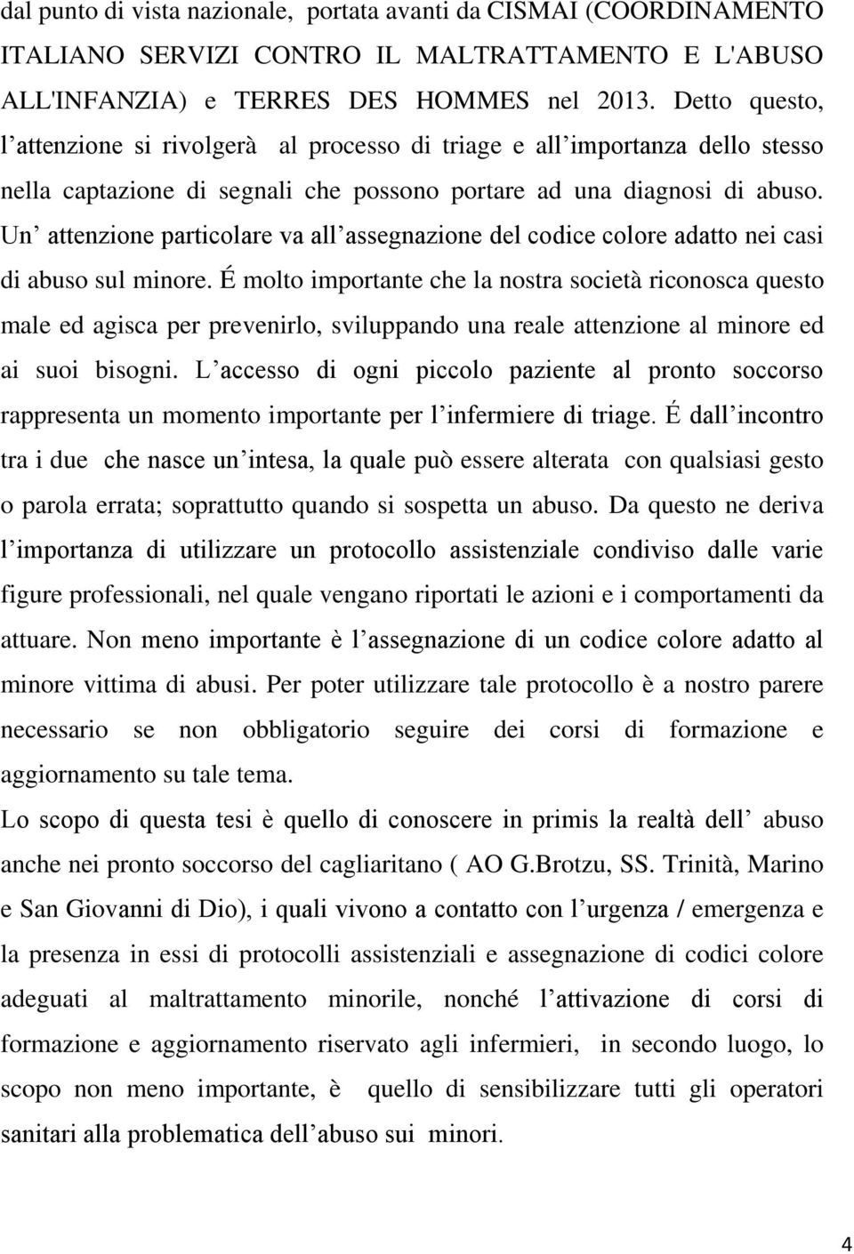 Un attenzione particolare va all assegnazione del codice colore adatto nei casi di abuso sul minore.