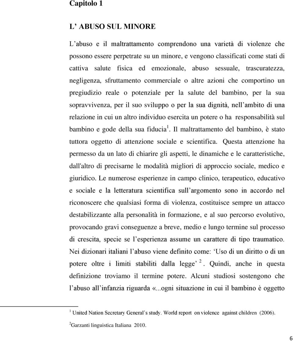 per il suo sviluppo o per la sua dignità, nell ambito di una relazione in cui un altro individuo esercita un potere o ha responsabilità sul bambino e gode della sua fiducia 1.