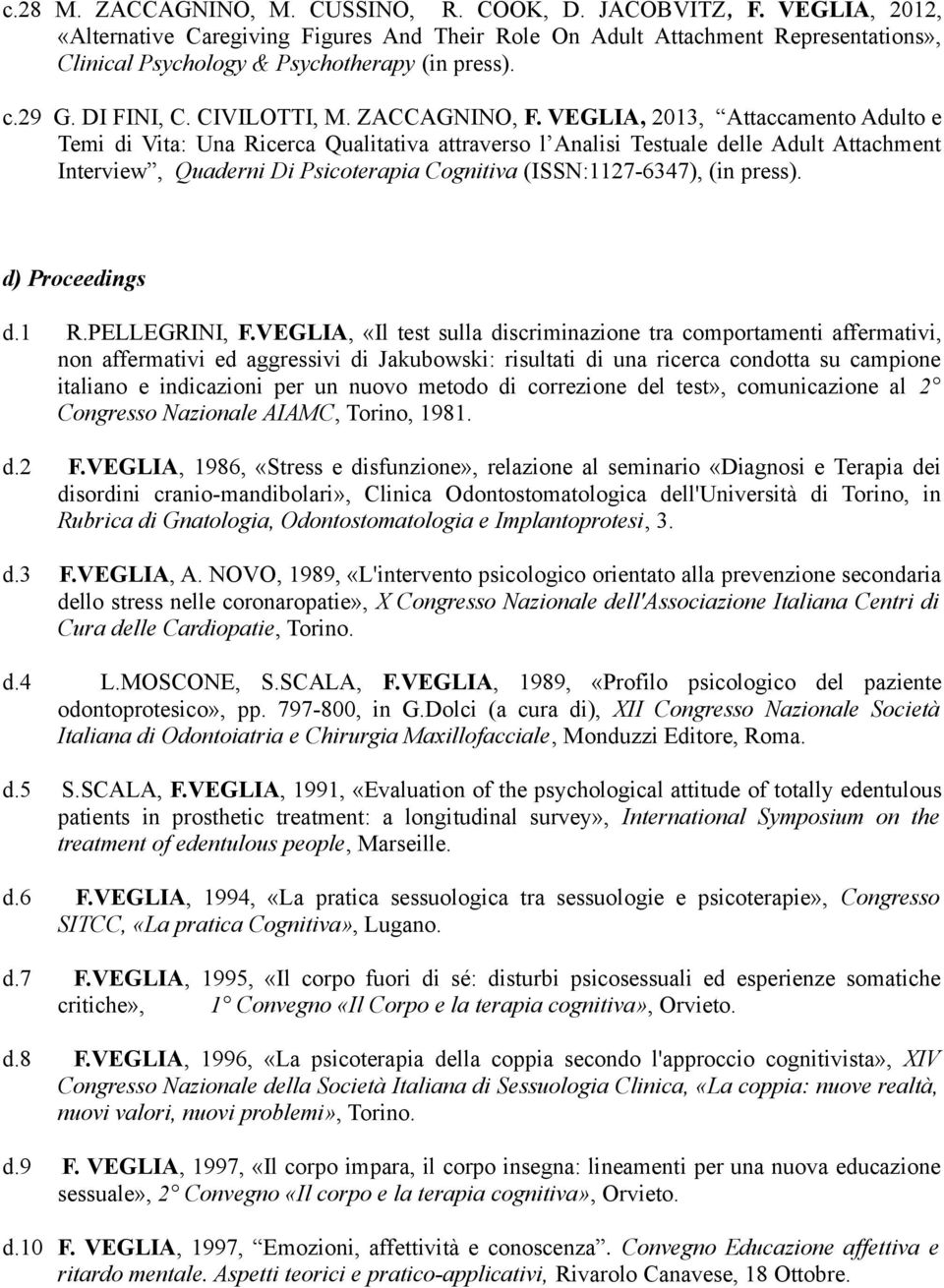 VEGLIA, 2013, Attaccamento Adulto e Temi di Vita: Una Ricerca Qualitativa attraverso l Analisi Testuale delle Adult Attachment Interview, Quaderni Di Psicoterapia Cognitiva (ISSN:1127-6347), (in