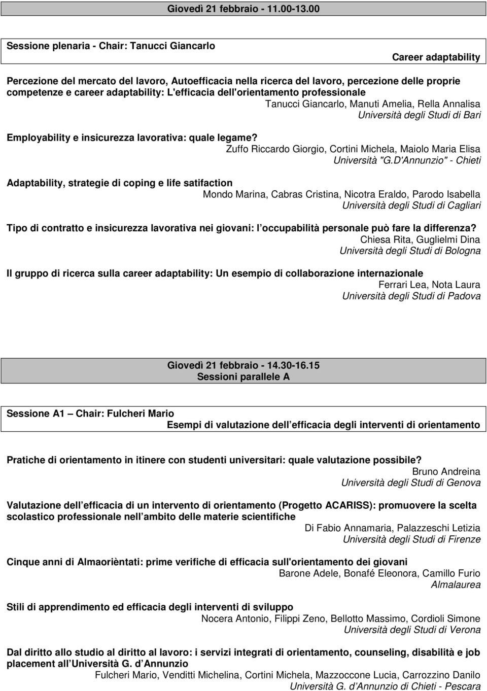 adaptability: L'efficacia dell'orientamento professionale Tanucci Giancarlo, Manuti Amelia, Rella Annalisa Università degli Studi di Bari Employability e insicurezza lavorativa: quale legame?