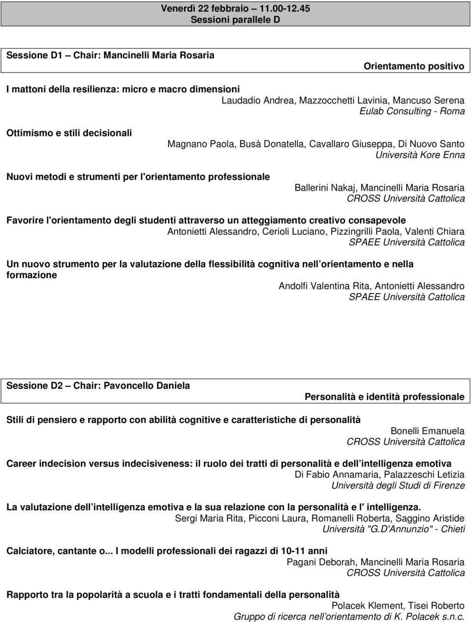 Eulab Consulting - Roma Ottimismo e stili decisionali Magnano Paola, Busà Donatella, Cavallaro Giuseppa, Di Nuovo Santo Università Kore Enna Nuovi metodi e strumenti per l'orientamento professionale