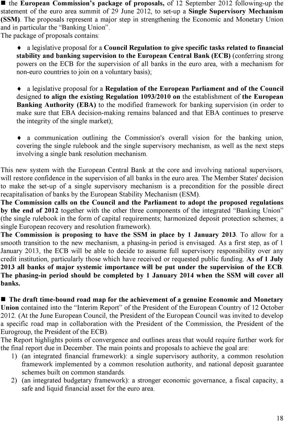 The package of proposals contains: a legislative proposal for a Council Regulation to give specific tasks related to financial stability and banking supervision to the European Central Bank (ECB)