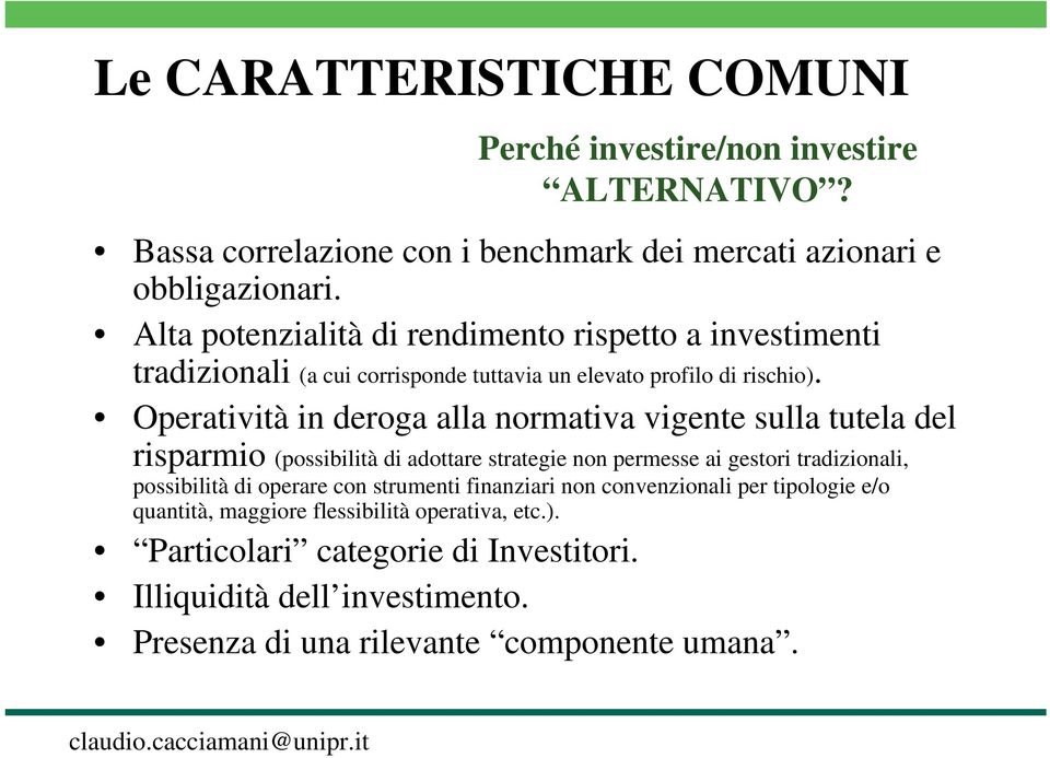 Operatività in deroga alla normativa vigente sulla tutela del risparmio (possibilità di adottare strategie non permesse ai gestori tradizionali, possibilità di