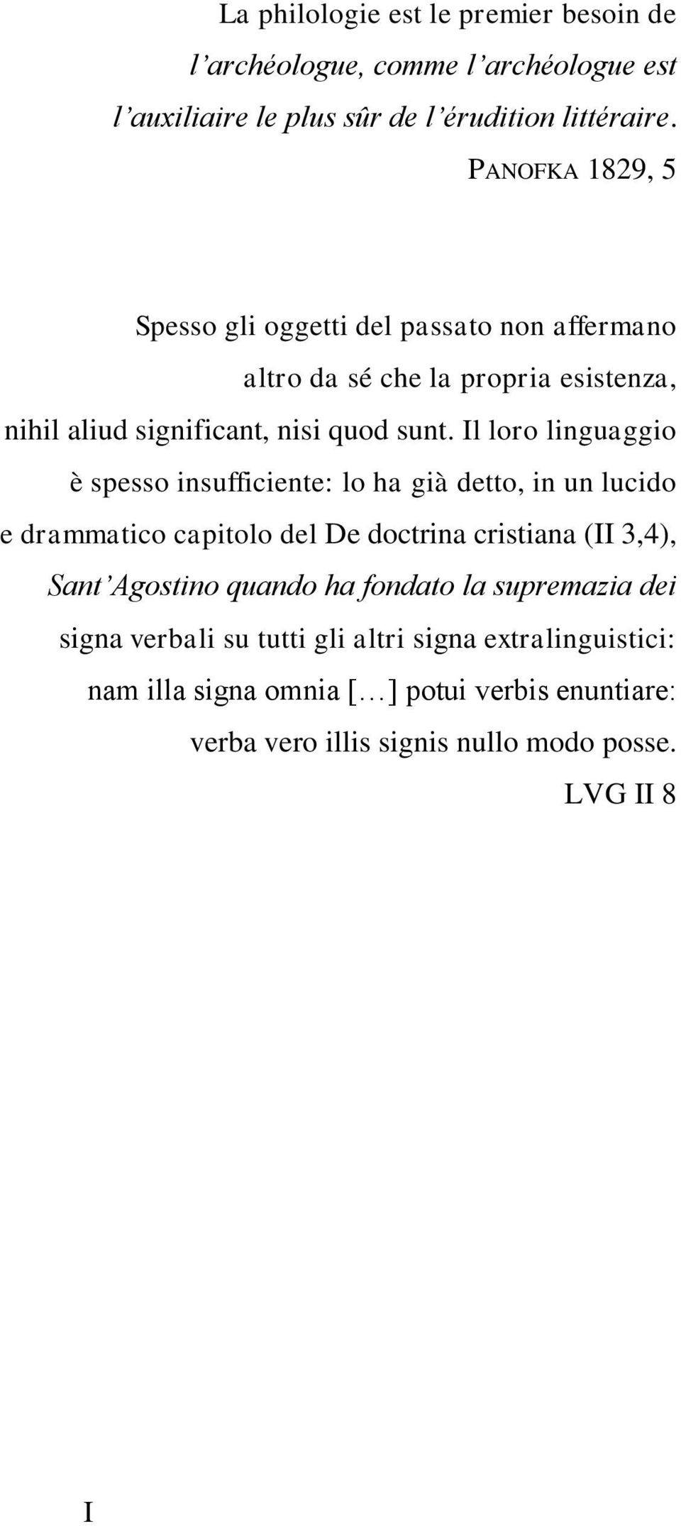 Il loro linguaggio è spesso insufficiente: lo ha già detto, in un lucido e drammatico capitolo del De doctrina cristiana (II 3,4), Sant Agostino quando