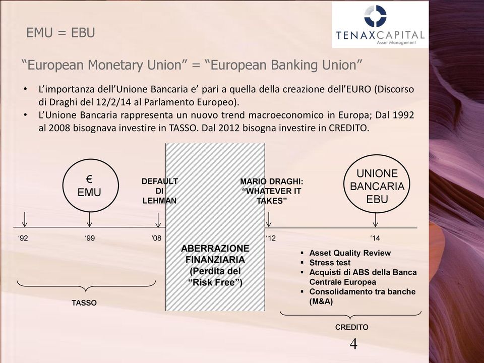 L Unione Bancaria rappresenta un nuovo trend macroeconomico in Europa; Dal 1992 al 2008 bisognava investire in TASSO.