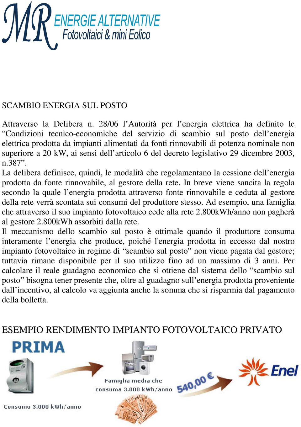 potenza nominale non superiore a 20 kw, ai sensi dell articolo 6 del decreto legislativo 29 dicembre 2003, n.387.