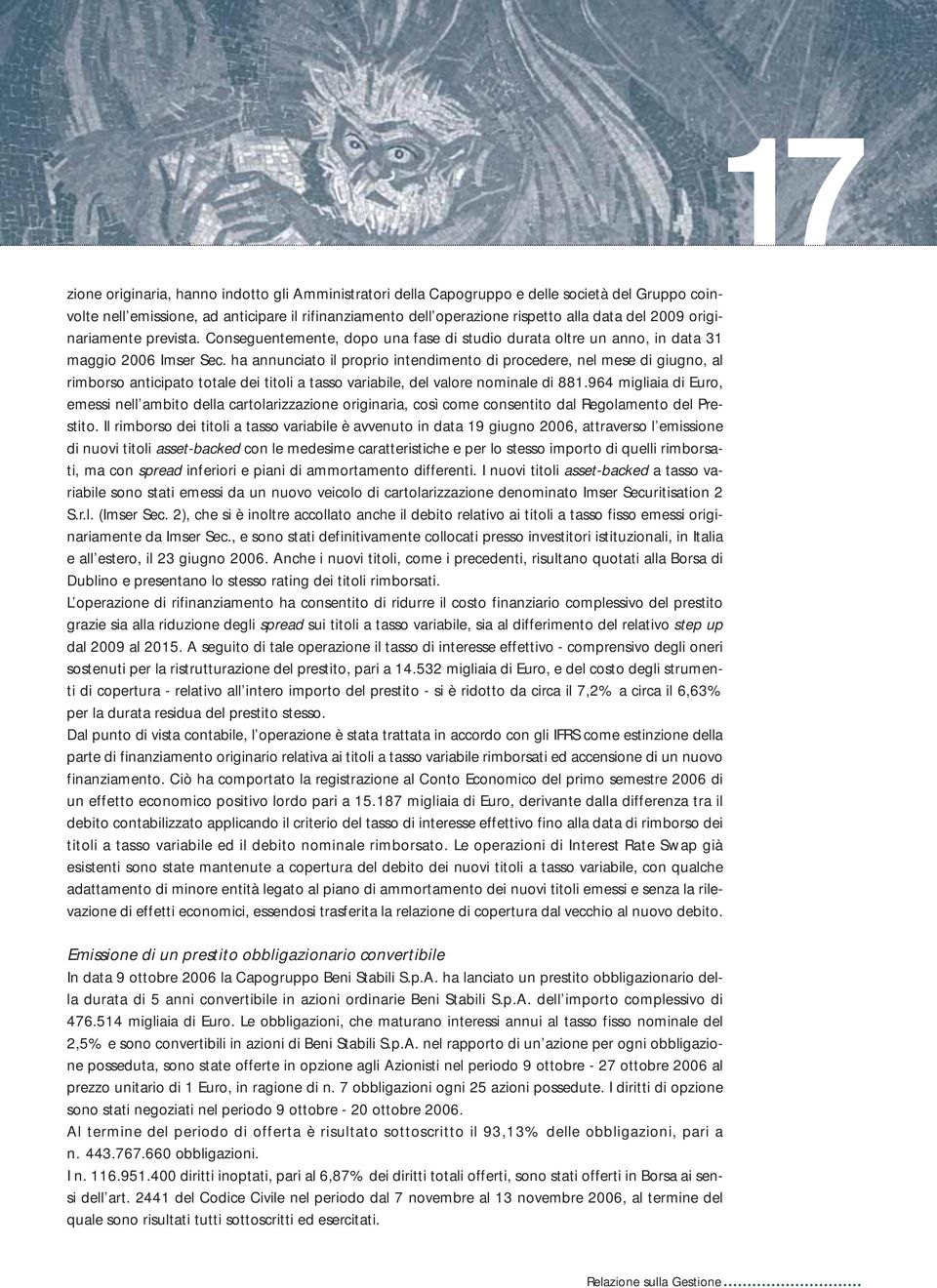 ha annunciato il proprio intendimento di procedere, nel mese di giugno, al rimborso anticipato totale dei titoli a tasso variabile, del valore nominale di 881.