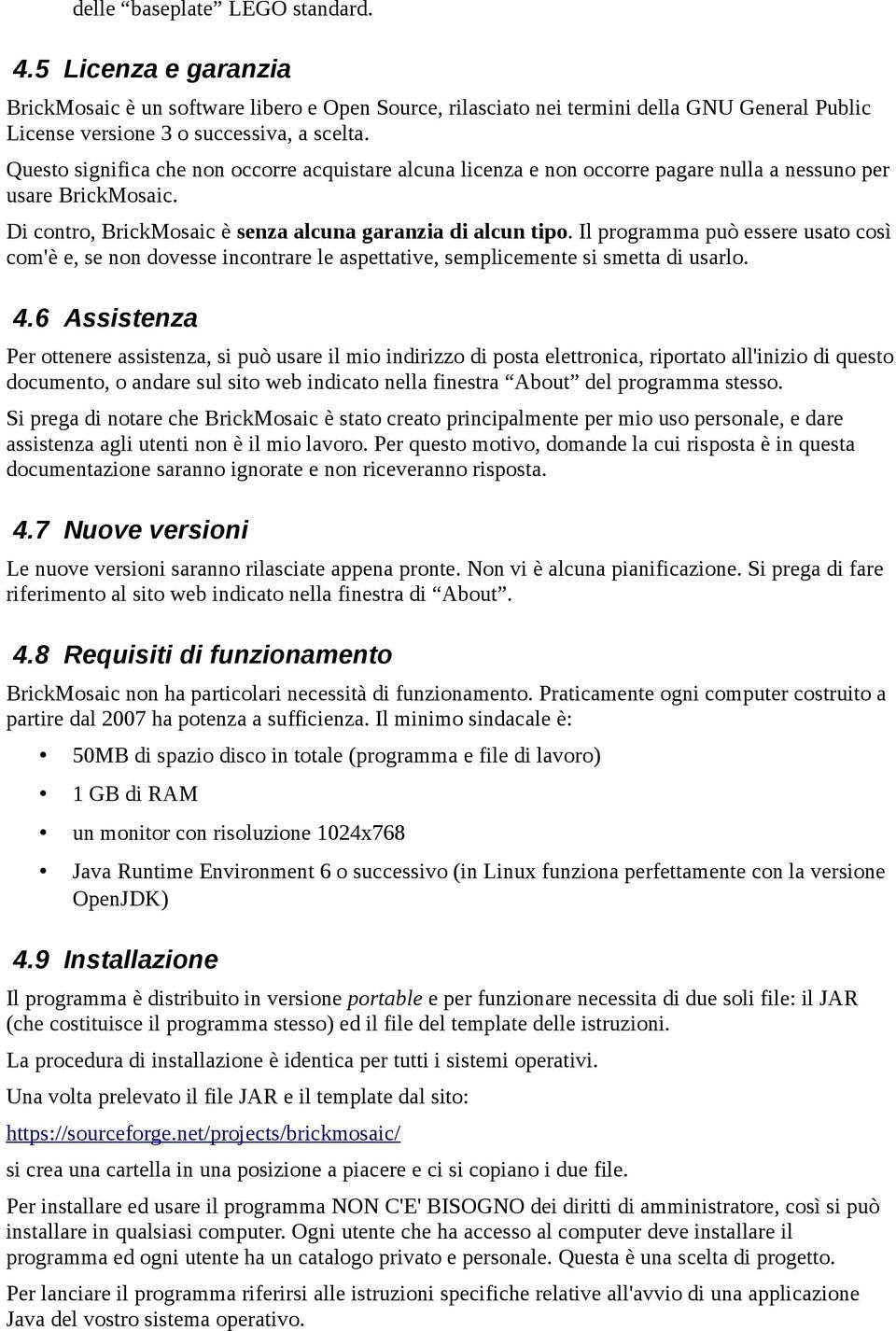 Il programma può essere usato così com'è e, se non dovesse incontrare le aspettative, semplicemente si smetta di usarlo. 4.