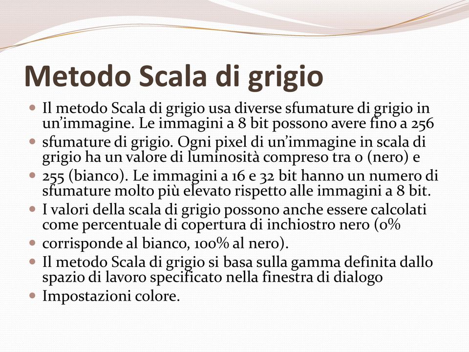 Le immagini a 16 e 32 bit hanno un numero di sfumature molto più elevato rispetto alle immagini a 8 bit.