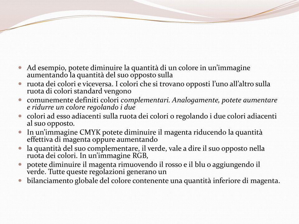 Analogamente, potete aumentare e ridurre un colore regolando i due colori ad esso adiacenti sulla ruota dei colori o regolando i due colori adiacenti al suo opposto.