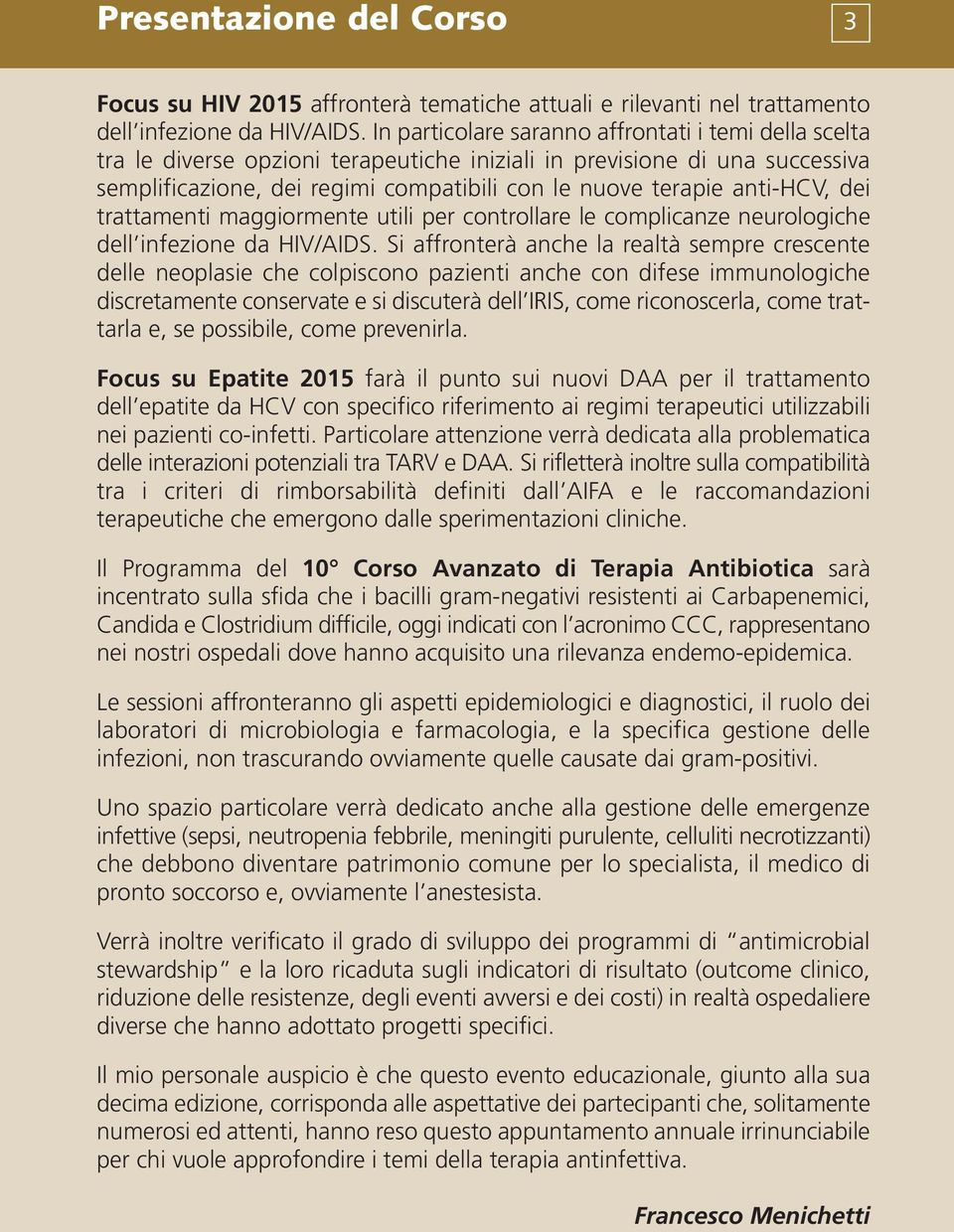 anti-hcv, dei trattamenti maggiormente utili per controllare le complicanze neurologiche dell infezione da HIV/AIDS.