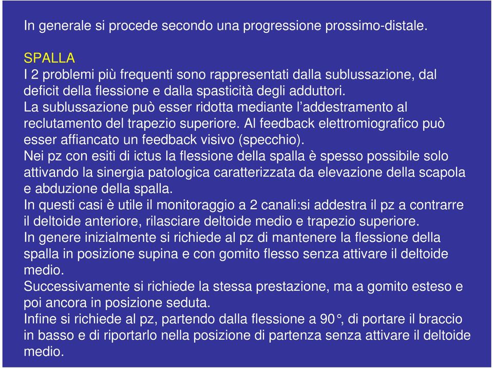 La sublussazione può esser ridotta mediante l addestramento al reclutamento del trapezio superiore. Al feedback elettromiografico può esser affiancato un feedback visivo (specchio).