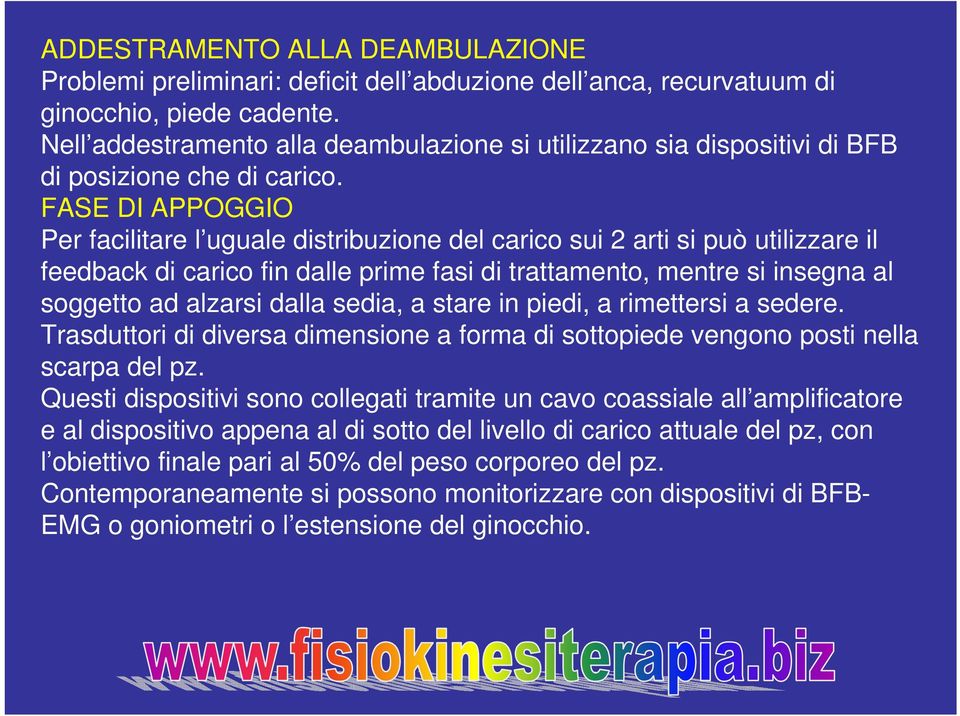 FASE DI APPOGGIO Per facilitare l uguale distribuzione del carico sui 2 arti si può utilizzare il feedback di carico fin dalle prime fasi di trattamento, mentre si insegna al soggetto ad alzarsi