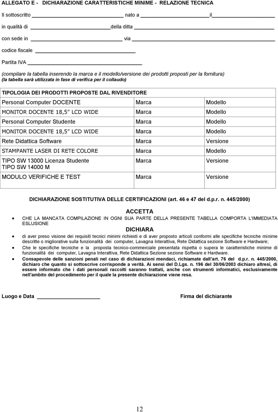 DOCENTE Marca Modello MONITOR DOCENTE 18,5 LCD WIDE Marca Modello Personal Computer Studente Marca Modello MONITOR DOCENTE 18,5 LCD WIDE Marca Modello Rete Didattica Software Marca Versione STAMPANTE