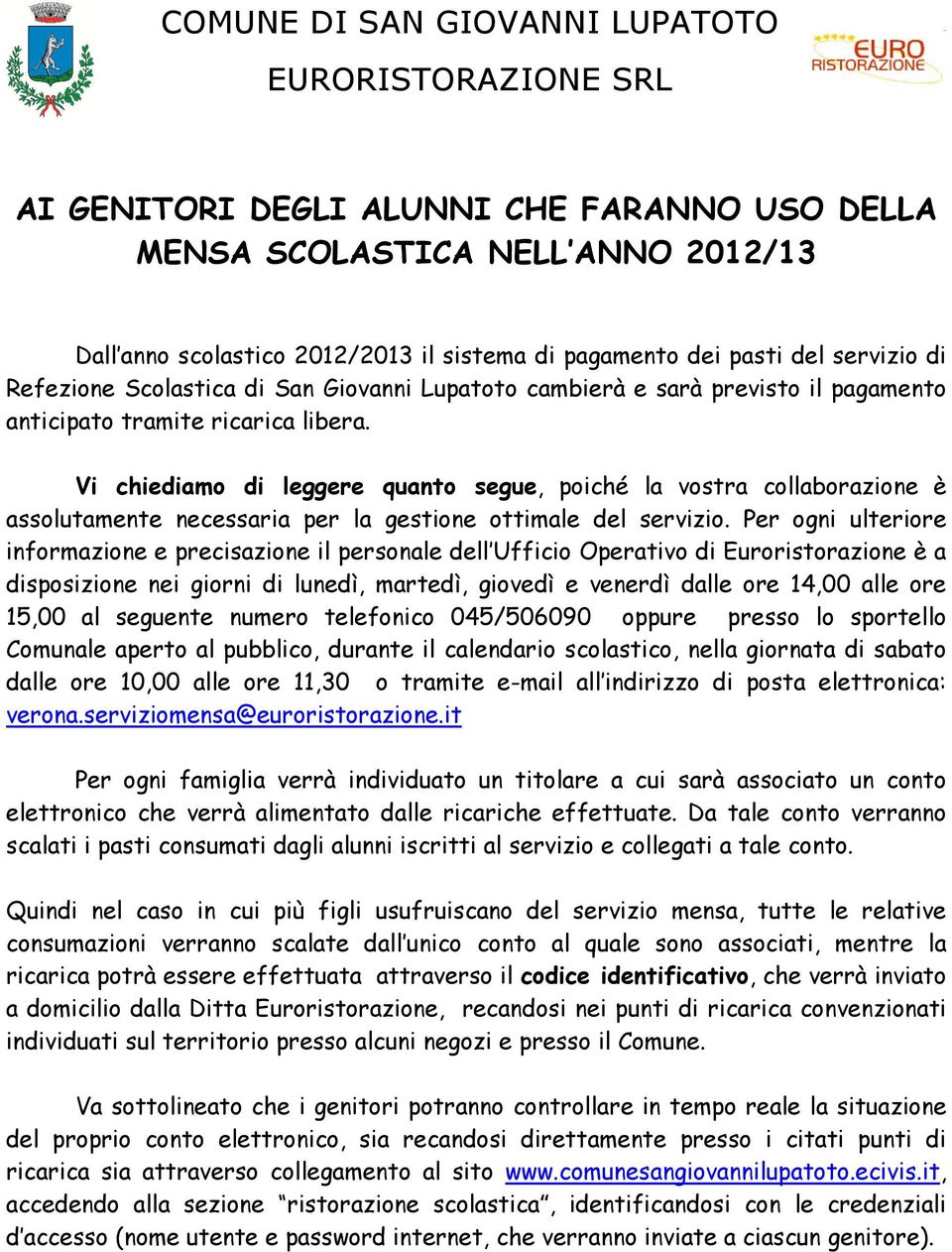 Vi chiediamo di leggere quanto segue, poiché la vostra collaborazione è assolutamente necessaria per la gestione ottimale del servizio.