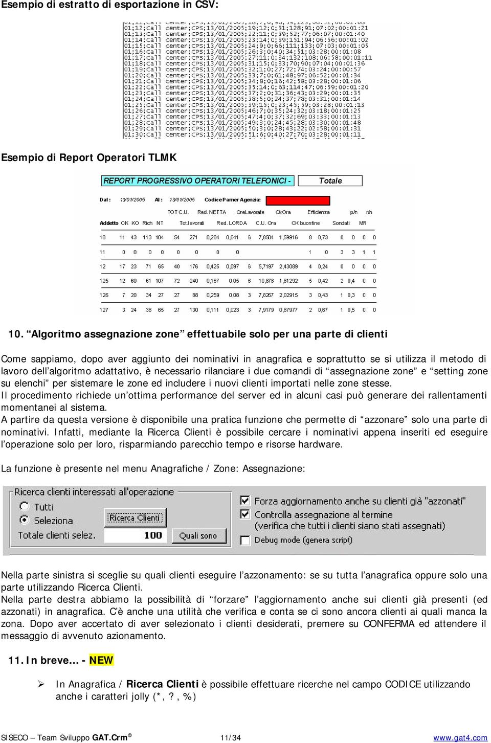 adattativo, è necessario rilanciare i due comandi di assegnazione zone e setting zone su elenchi per sistemare le zone ed includere i nuovi clienti importati nelle zone stesse.