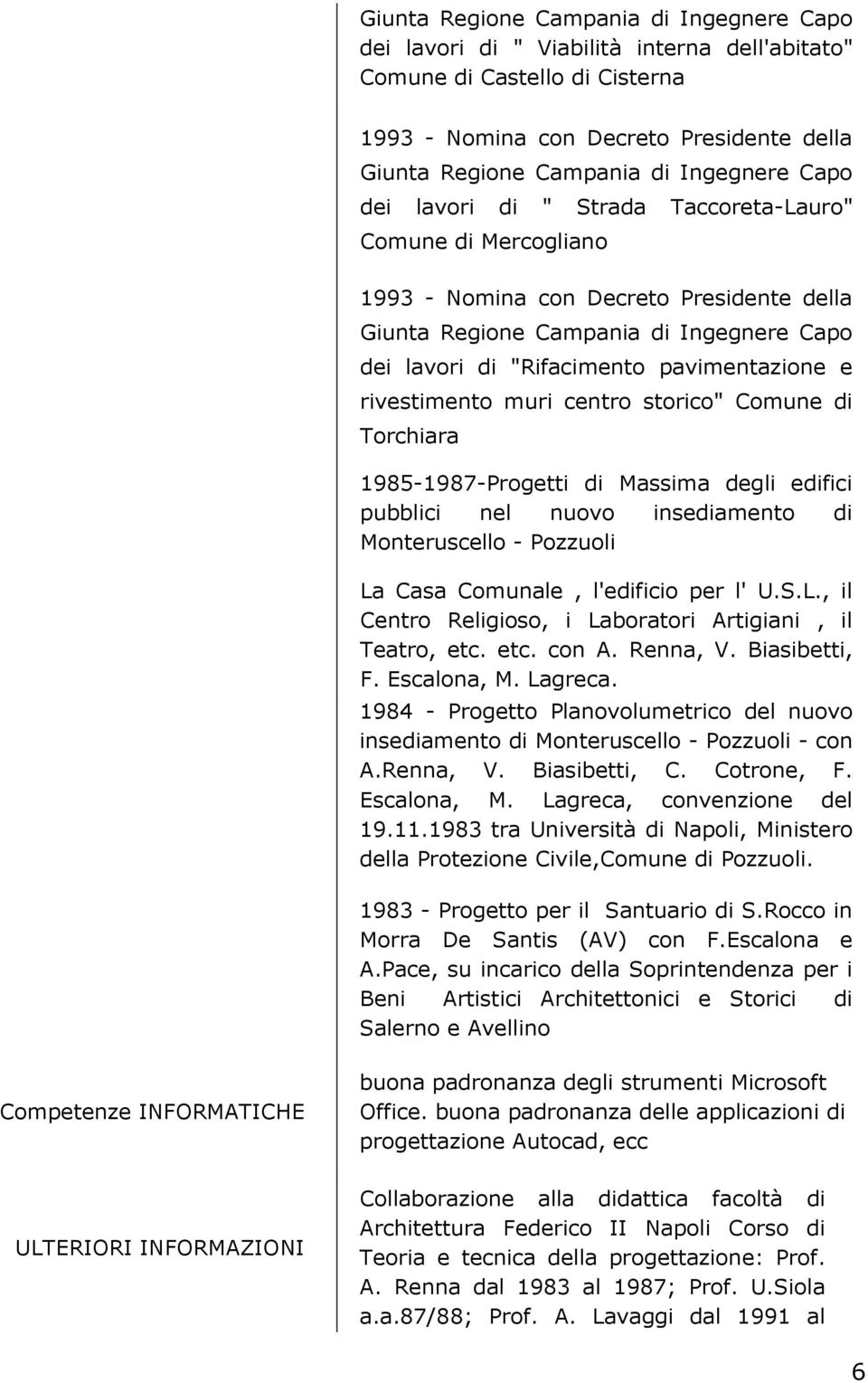 pavimentazione e rivestimento muri centro storico" Comune di Torchiara 1985-1987-Progetti di Massima degli edifici pubblici nel nuovo insediamento di Monteruscello - Pozzuoli La Casa Comunale,