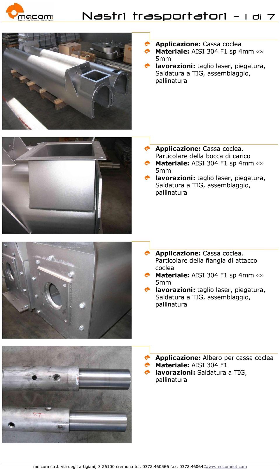 Particolare della bocca di carico Materiale: AISI 304 F1 sp 4mm 5mm Saldatura a TIG,, pallinatura  Particolare della