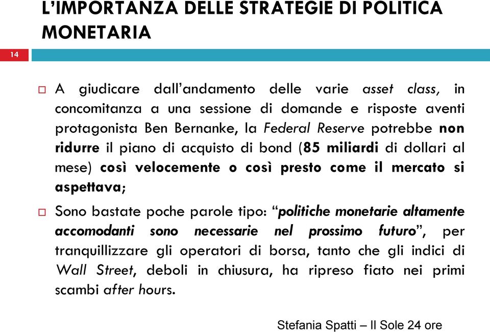 presto come il mercato si aspettava; Sono bastate poche parole tipo: politiche monetarie altamente accomodanti sono necessarie nel prossimo futuro, per