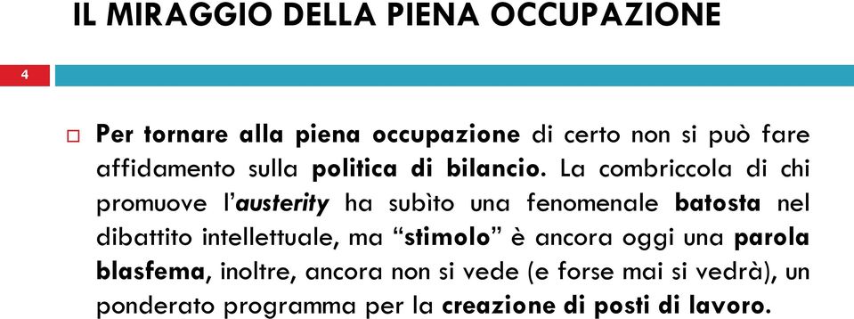 La combriccola di chi promuove l austerity ha subìto una fenomenale batosta nel dibattito