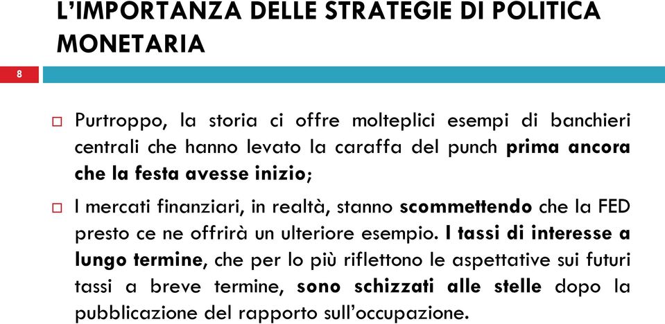 scommettendo che la FED presto ce ne offrirà un ulteriore esempio.