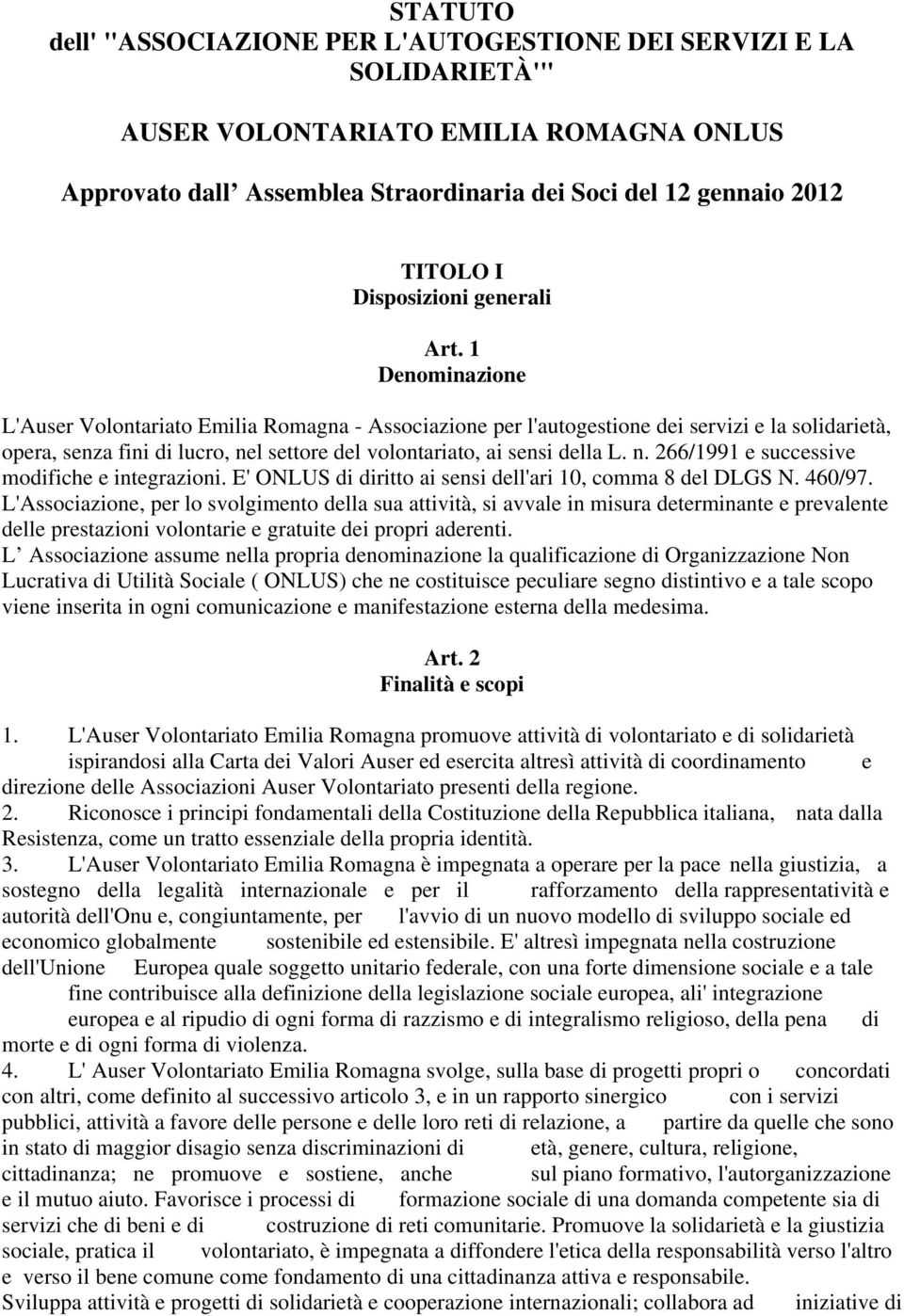 1 Denominazione L'Auser Volontariato Emilia Romagna - Associazione per l'autogestione dei servizi e la solidarietà, opera, senza fini di lucro, nel settore del volontariato, ai sensi della L. n. 266/1991 e successive modifiche e integrazioni.