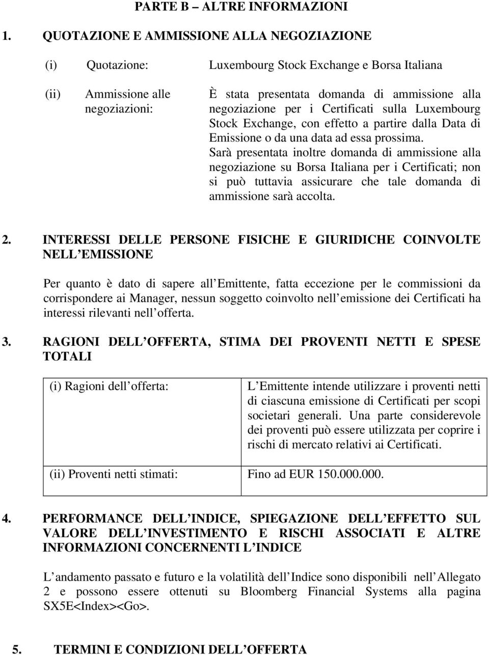 i Certificati sulla Luxembourg Stock Exchange, con effetto a partire dalla Data di Emissione o da una data ad essa prossima.