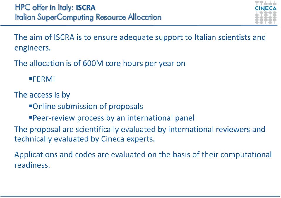 The allocation is of 600M core hours per year on FERMI The access is by Online submission of proposals Peer-review process